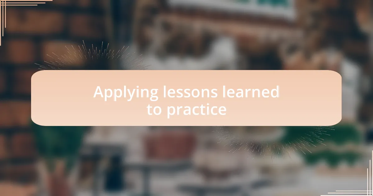 Applying lessons learned to practice