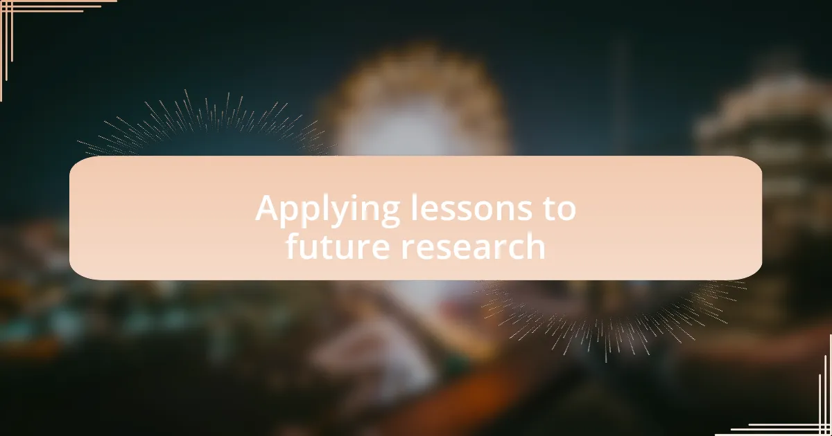 Applying lessons to future research