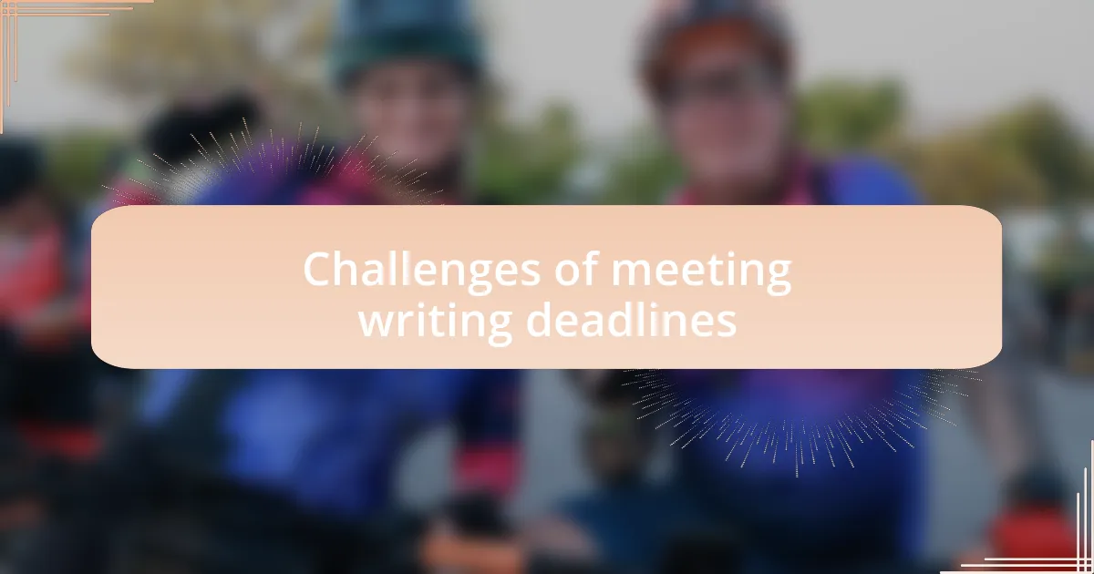 Challenges of meeting writing deadlines