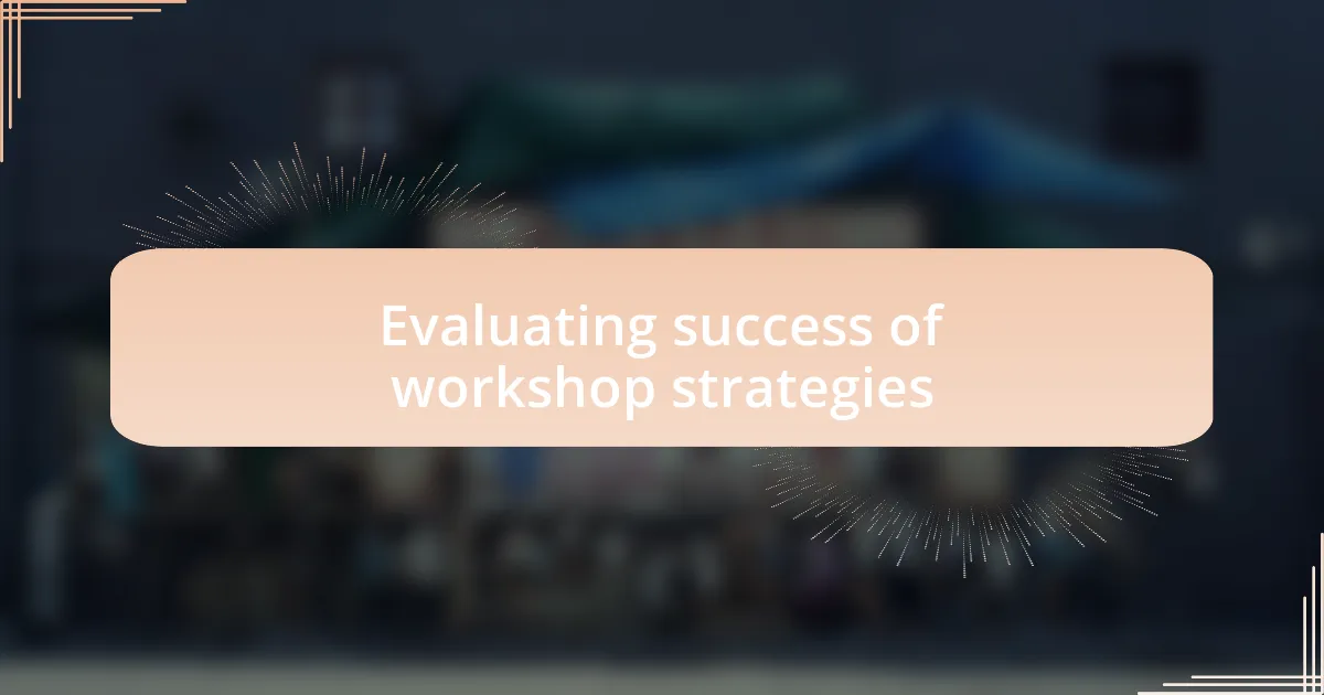 Evaluating success of workshop strategies