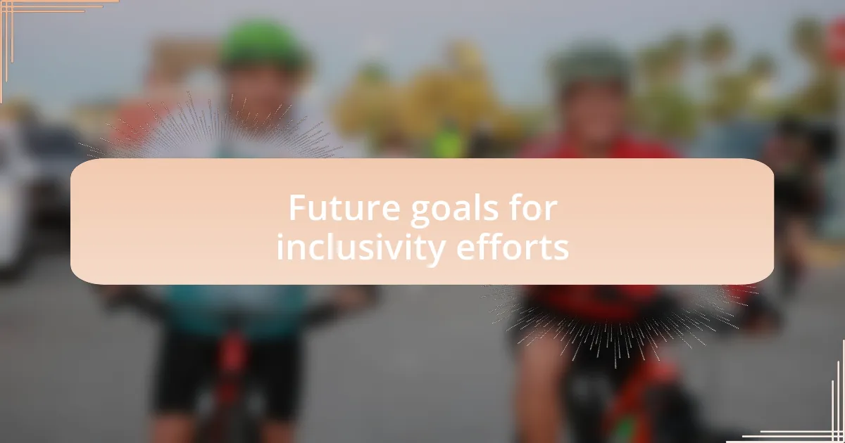 Future goals for inclusivity efforts