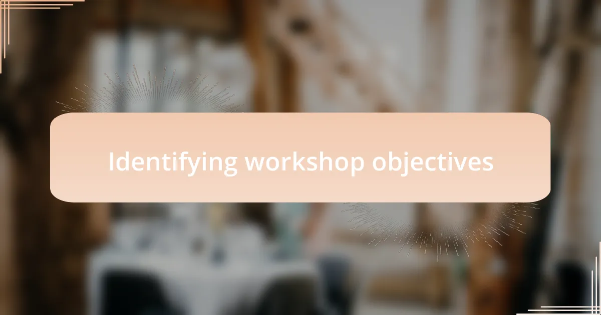 Identifying workshop objectives