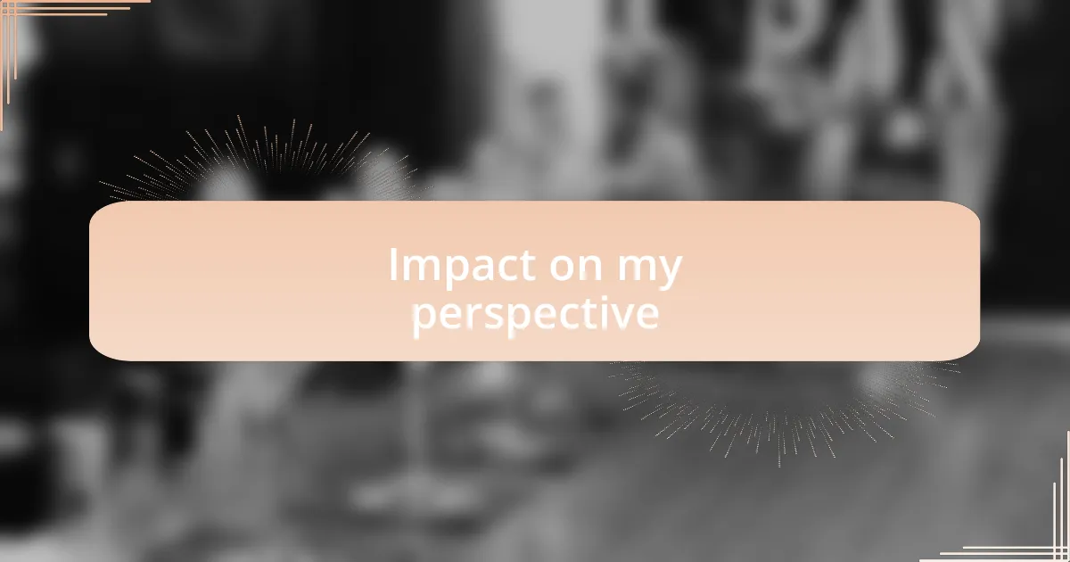 Impact on my perspective