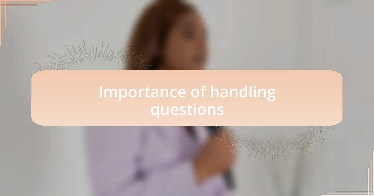 Importance of handling questions