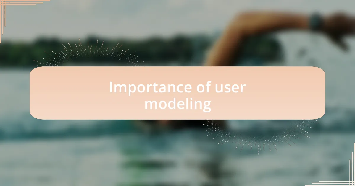 Importance of user modeling
