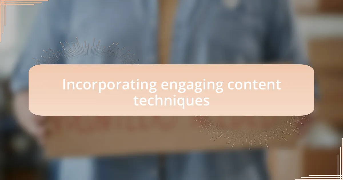 Incorporating engaging content techniques