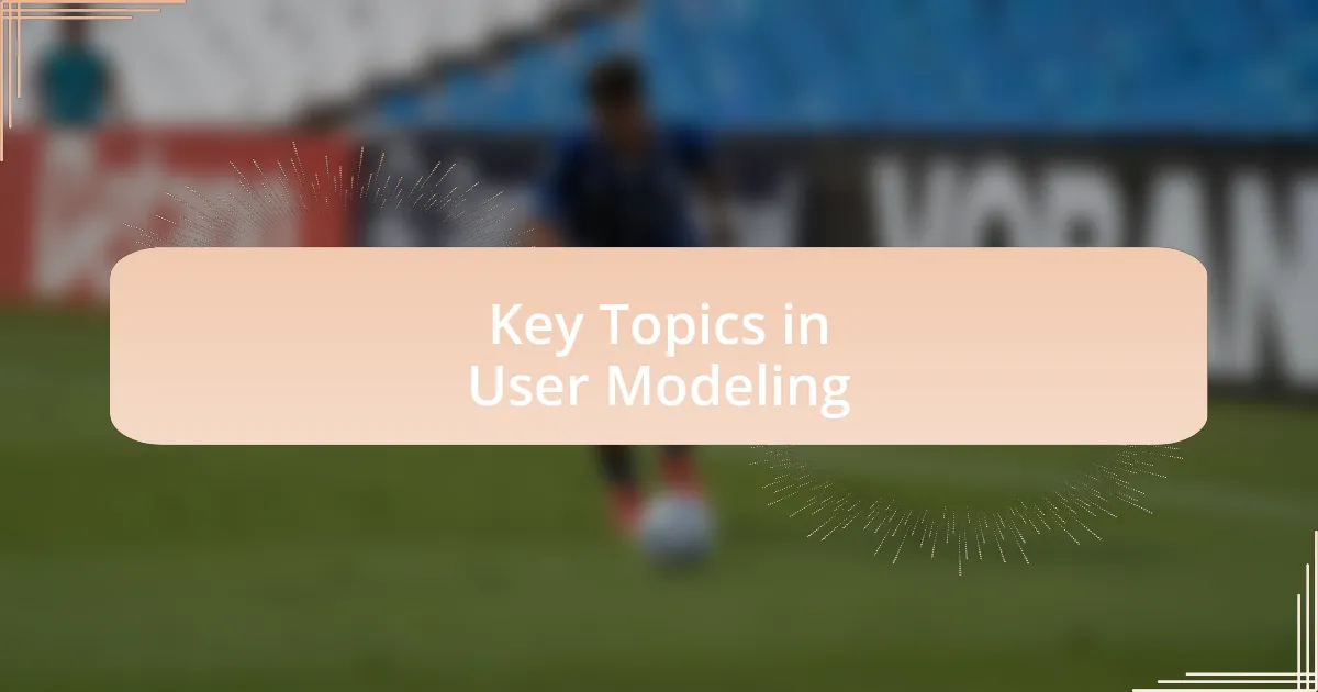 Key Topics in User Modeling