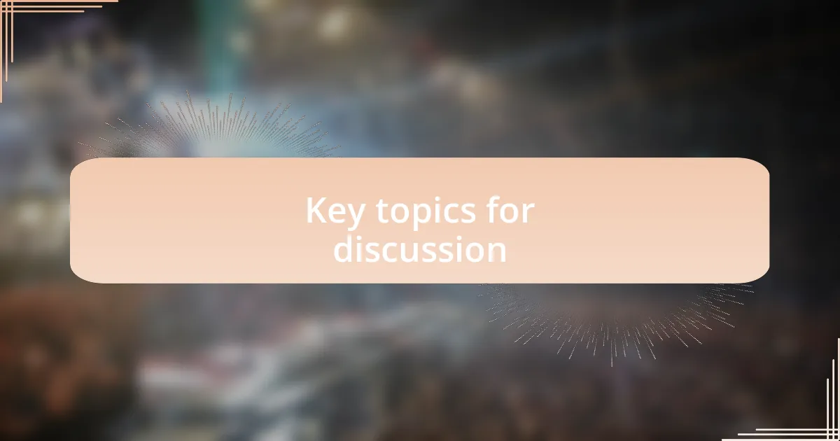 Key topics for discussion