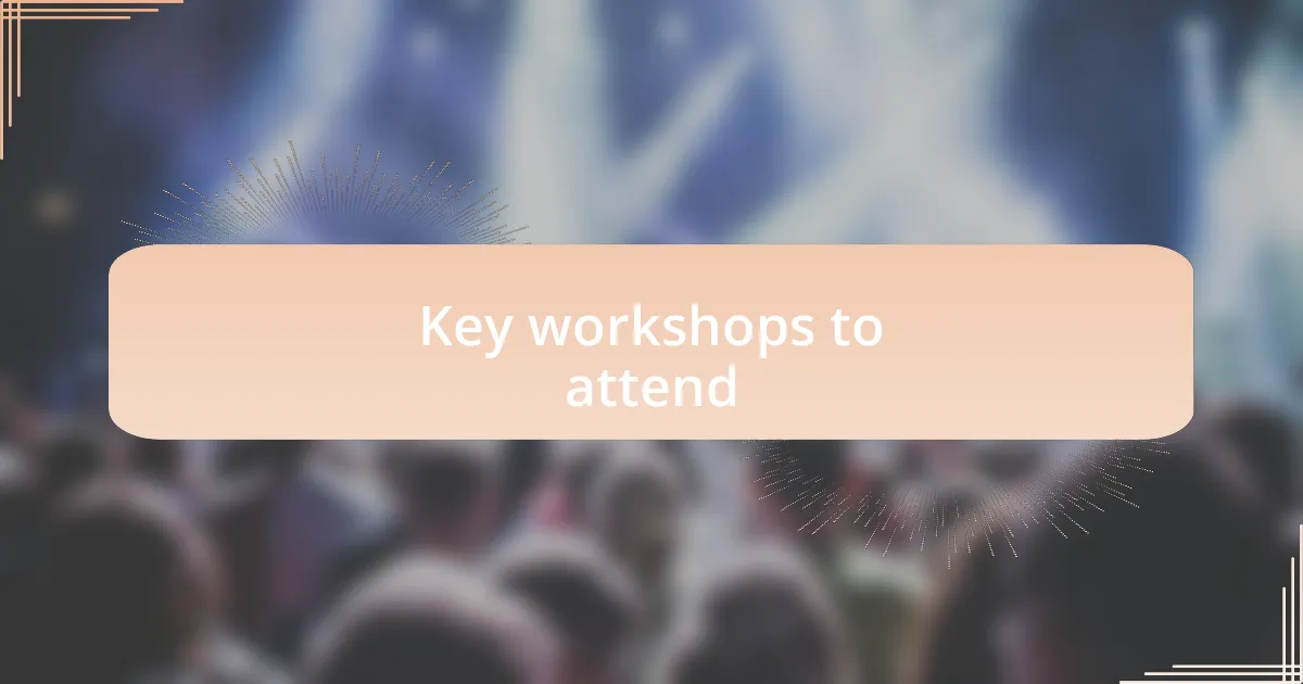 Key workshops to attend