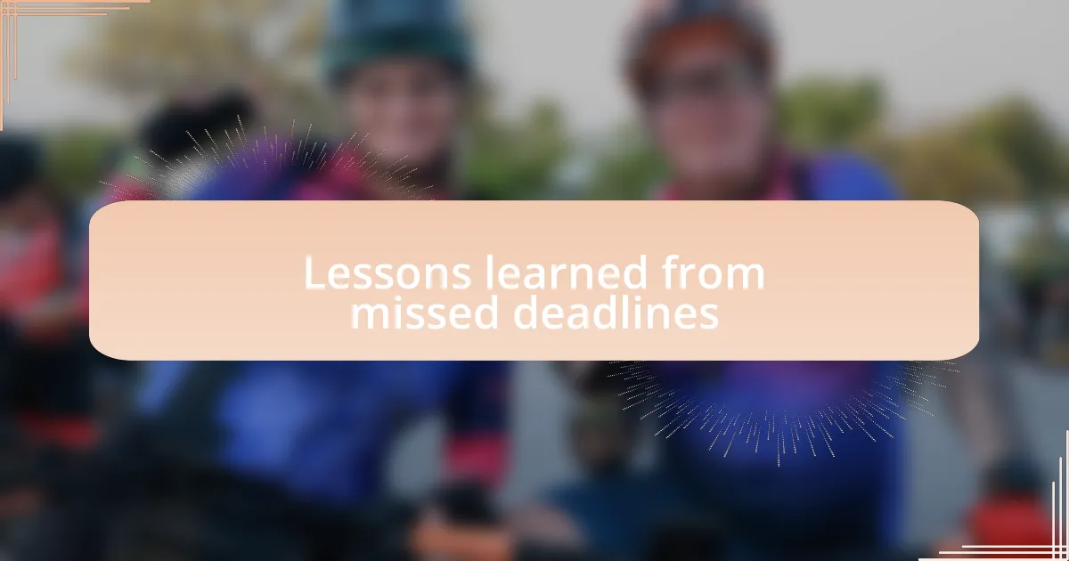 Lessons learned from missed deadlines