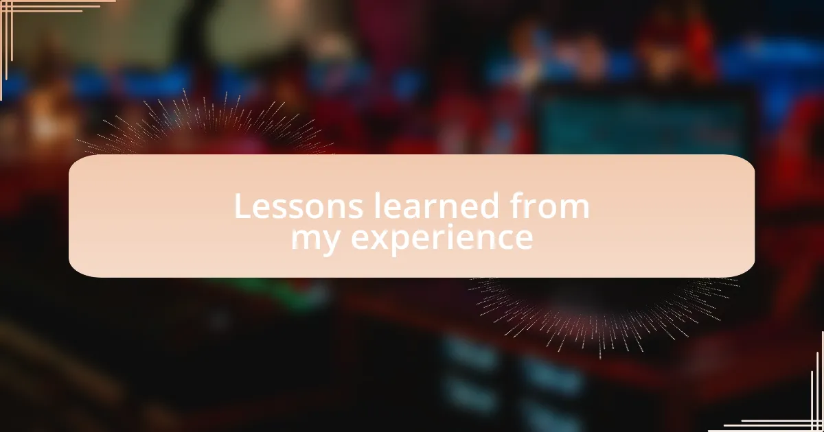 Lessons learned from my experience