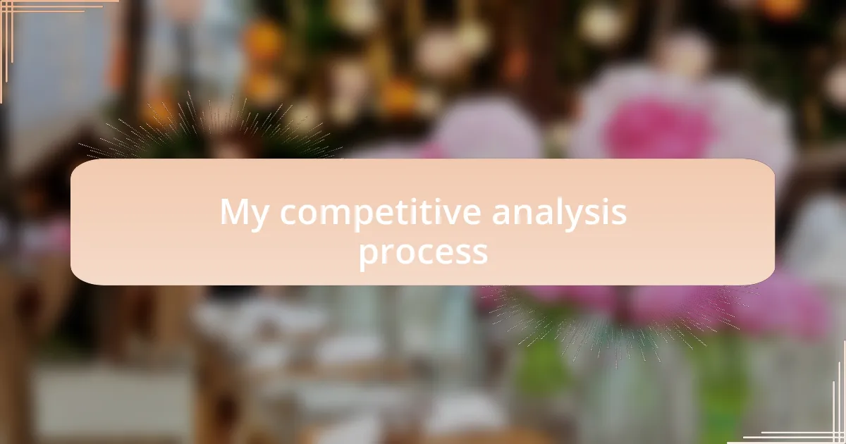My competitive analysis process