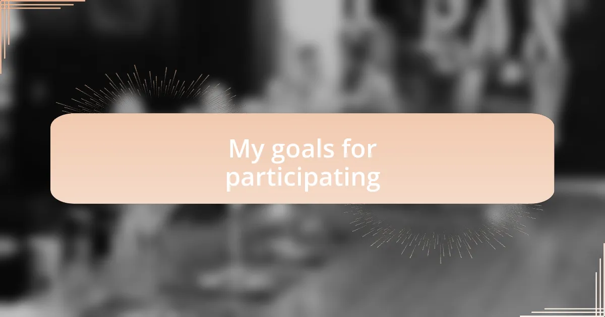 My goals for participating