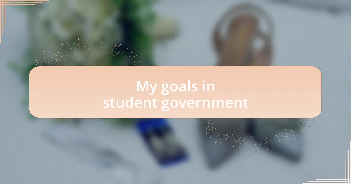 My goals in student government