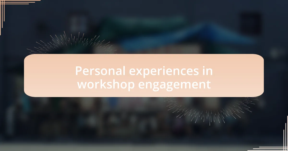 Personal experiences in workshop engagement