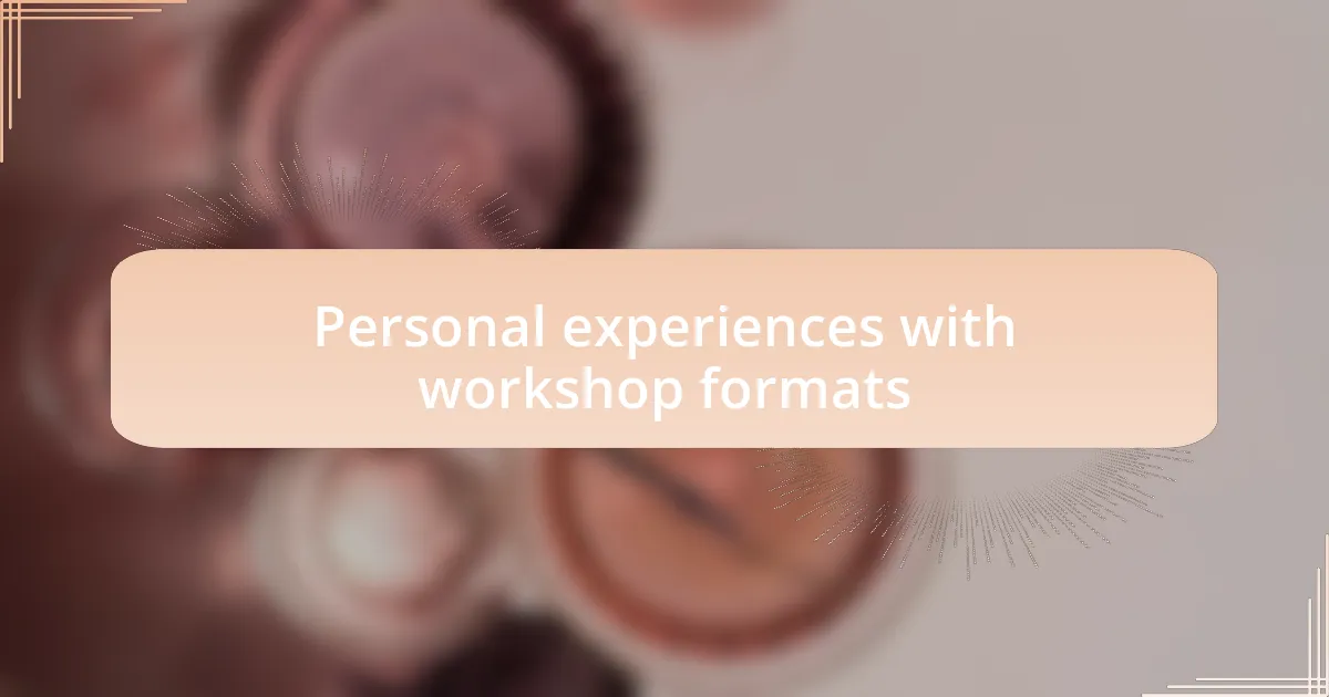 Personal experiences with workshop formats