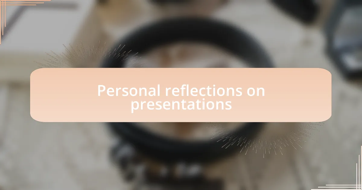 Personal reflections on presentations