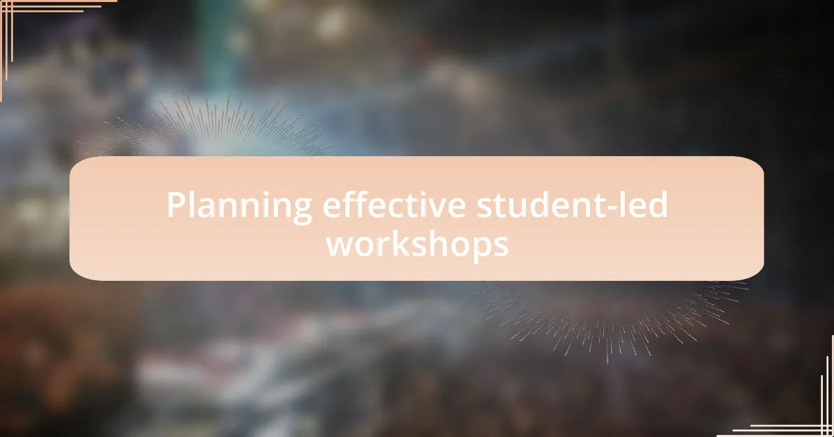 Planning effective student-led workshops