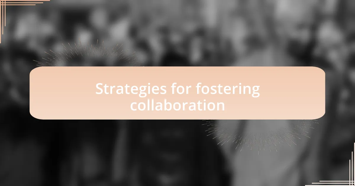 Strategies for fostering collaboration
