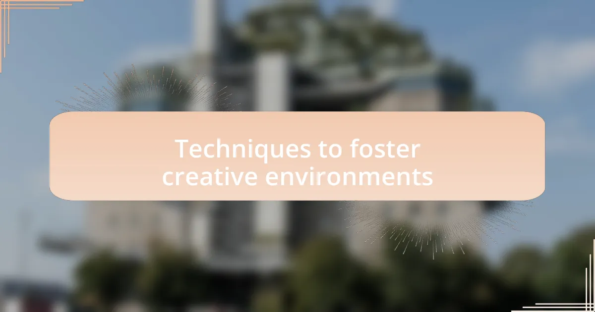 Techniques to foster creative environments