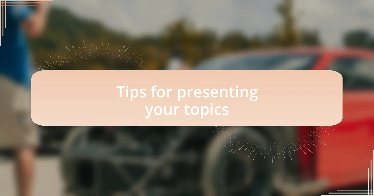 Tips for presenting your topics