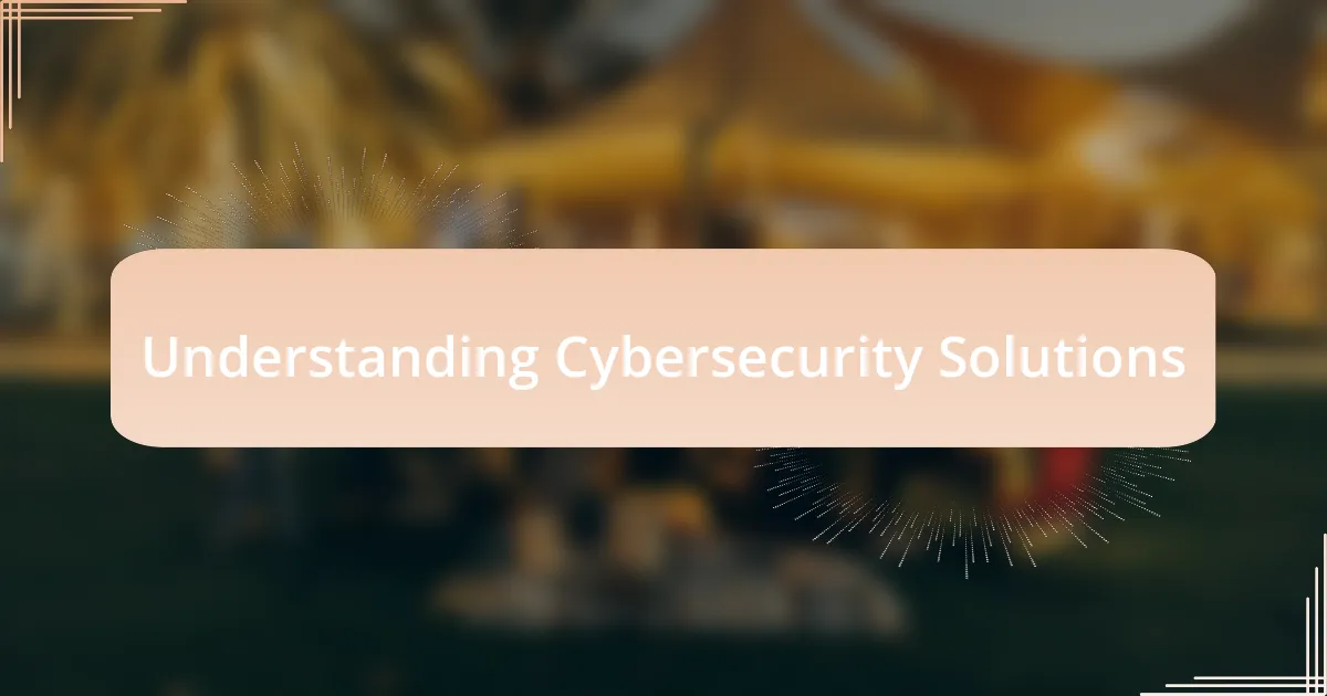 Understanding Cybersecurity Solutions