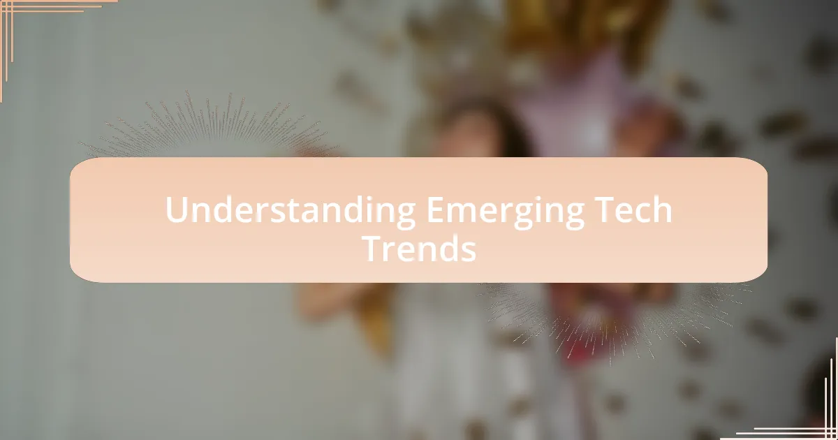 Understanding Emerging Tech Trends