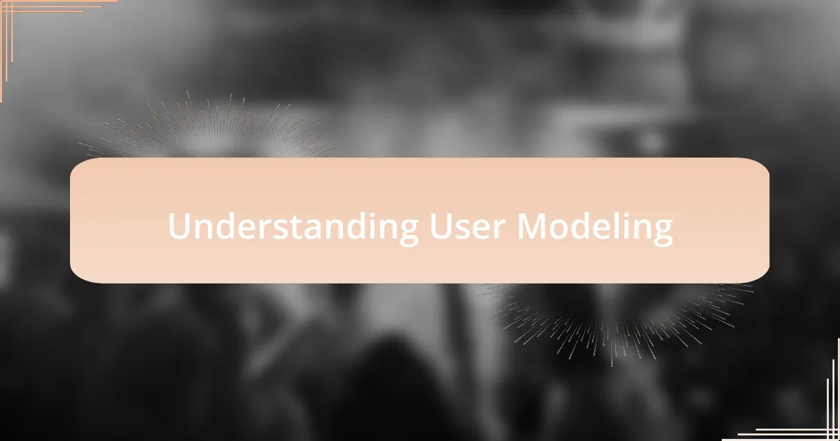 Understanding User Modeling