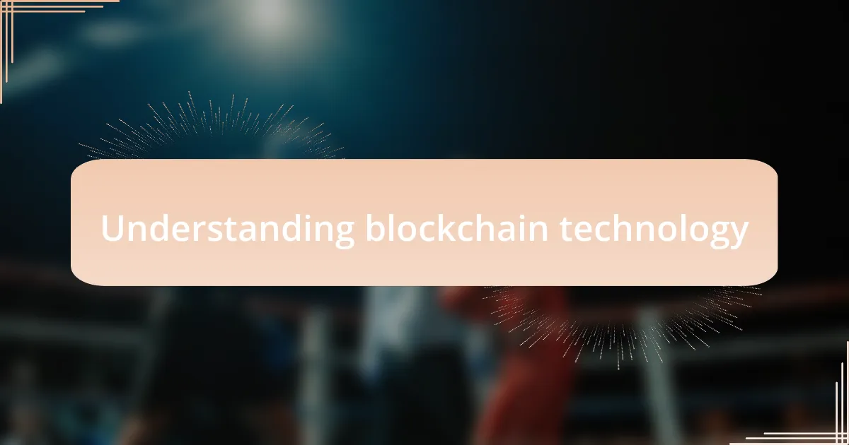 Understanding blockchain technology