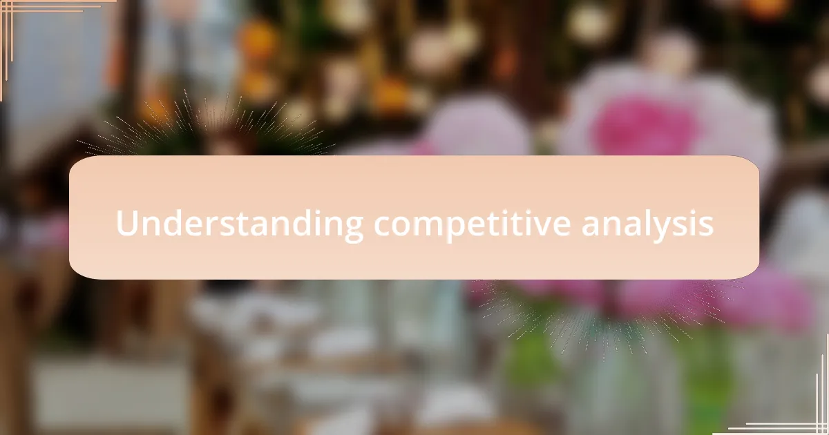 Understanding competitive analysis