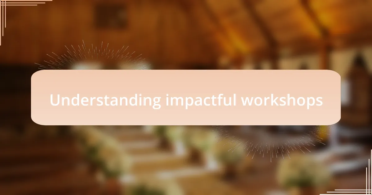 Understanding impactful workshops