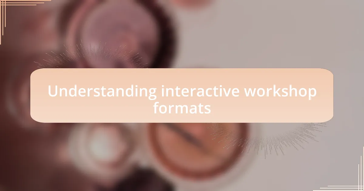 Understanding interactive workshop formats
