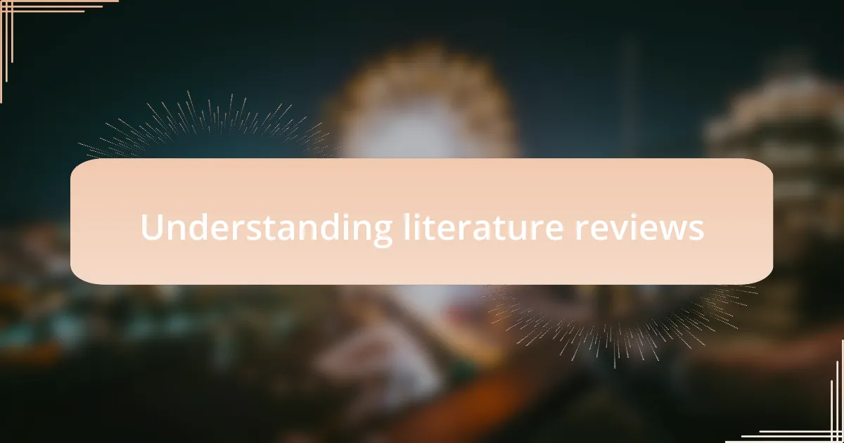 Understanding literature reviews