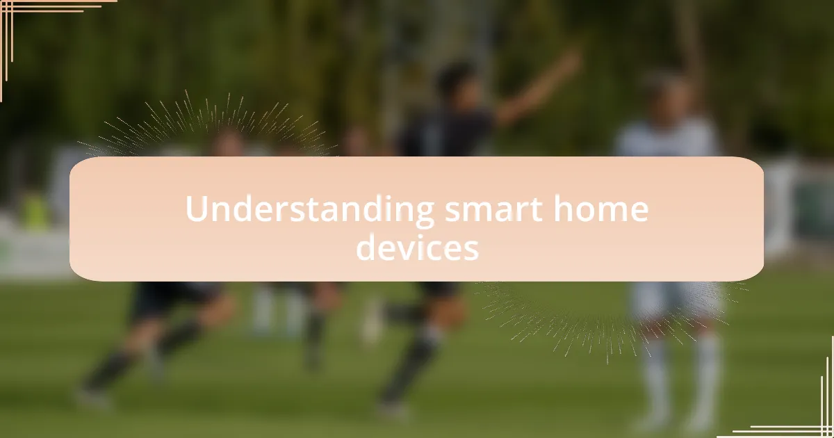 Understanding smart home devices