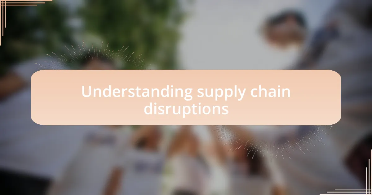 Understanding supply chain disruptions