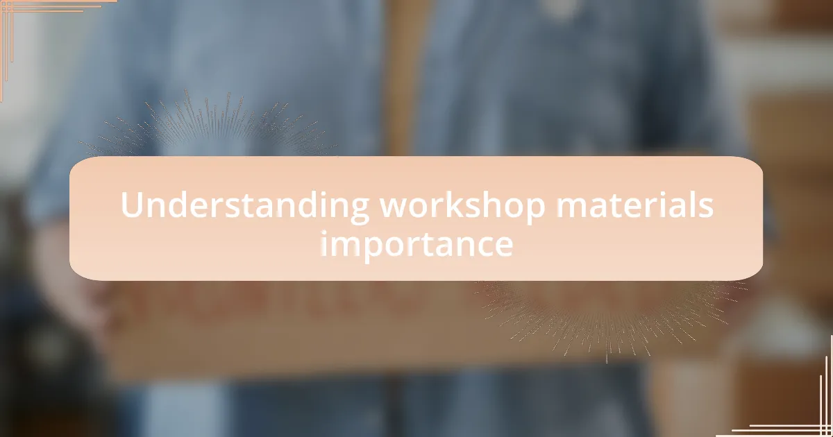 Understanding workshop materials importance